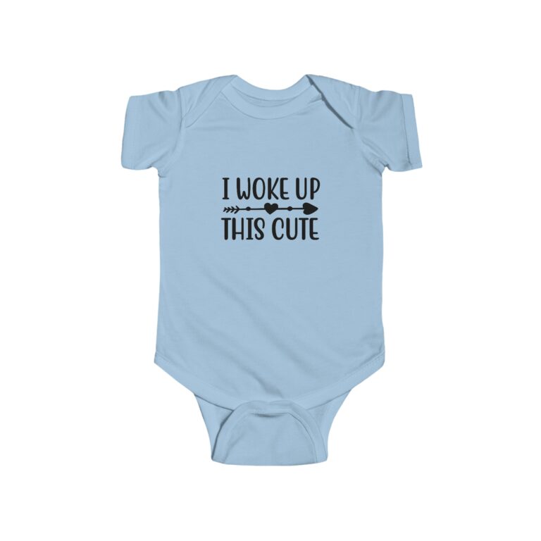 I Woke Up This Cute Infant Bodysuit